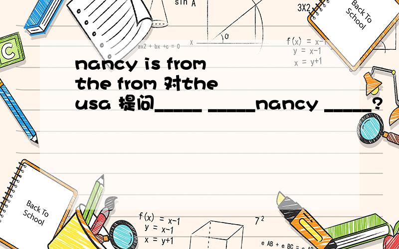 nancy is from the from 对the usa 提问_____ _____nancy _____?