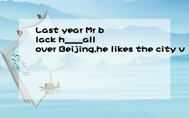 Last year Mr black h____all over Beijing,he likes the city v