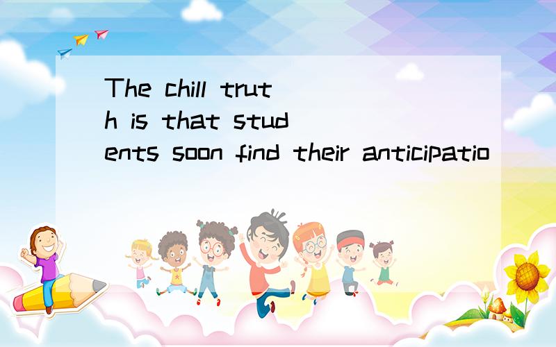 The chill truth is that students soon find their anticipatio