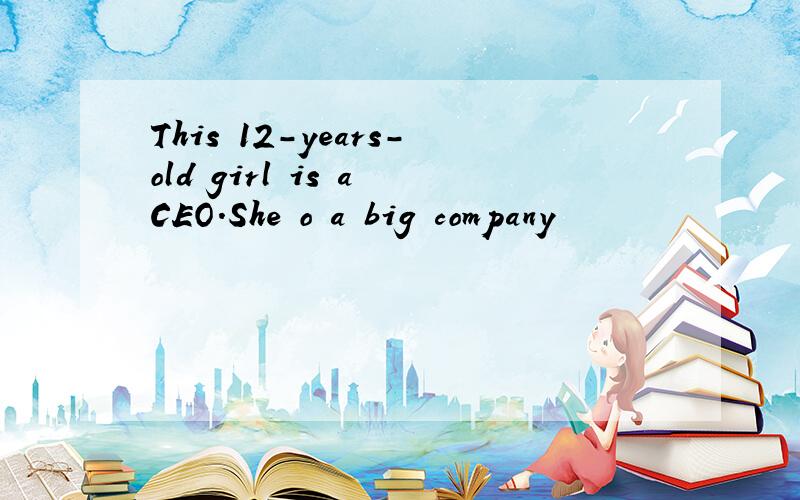 This 12-years-old girl is a CEO.She o a big company