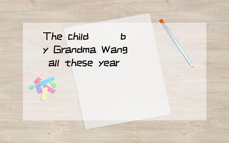 The child ( )by Grandma Wang all these year