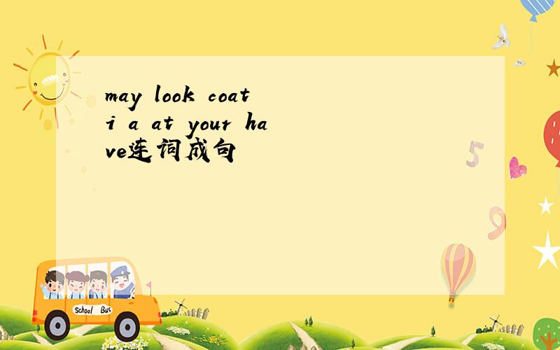 may look coat i a at your have连词成句