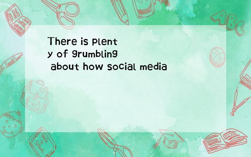 There is plenty of grumbling about how social media