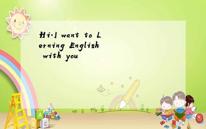 Hi.I want to Lerning English with you