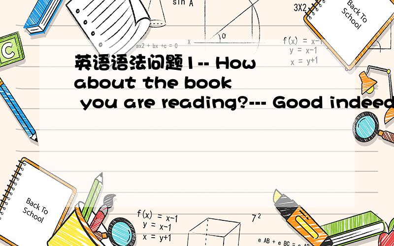 英语语法问题1-- How about the book you are reading?--- Good indeed