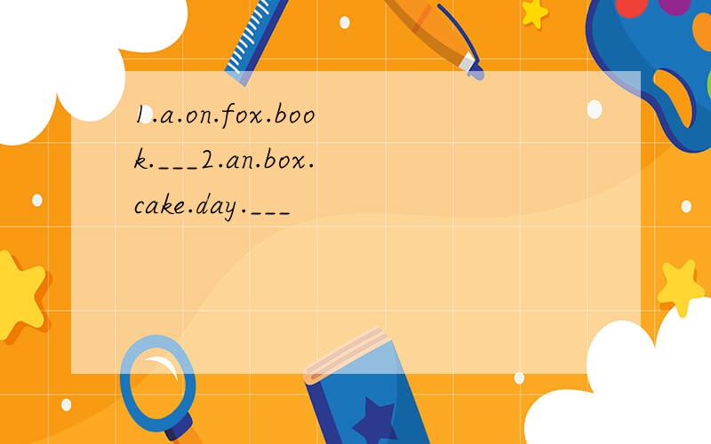 1.a.on.fox.book.___2.an.box.cake.day.___