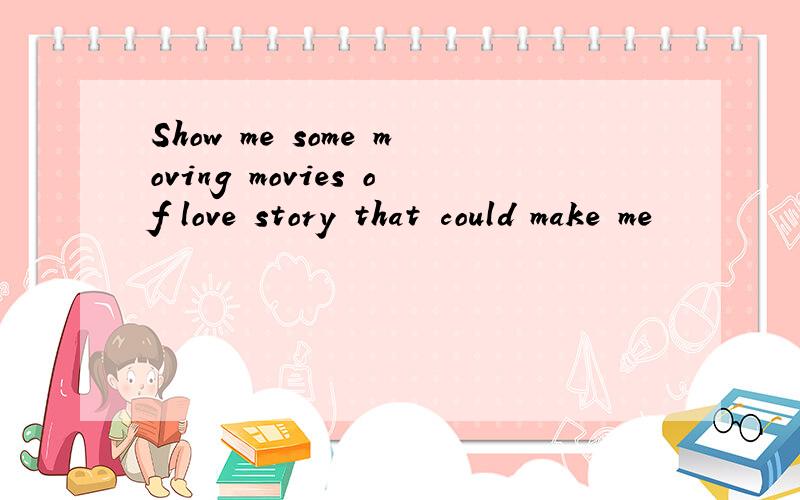 Show me some moving movies of love story that could make me