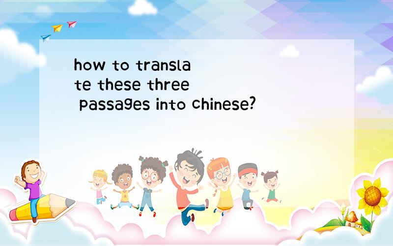 how to translate these three passages into chinese?