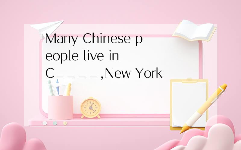 Many Chinese people live in C____,New York