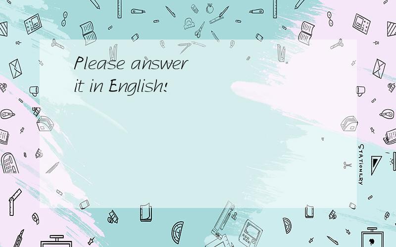 Please answer it in English!