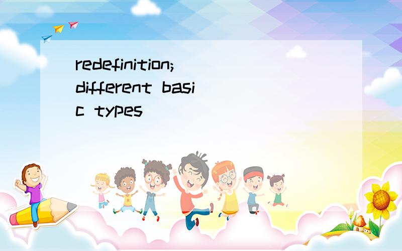 redefinition; different basic types