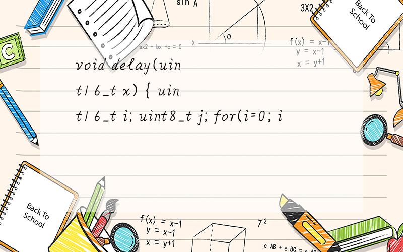 void delay(uint16_t x) { uint16_t i; uint8_t j; for(i=0; i