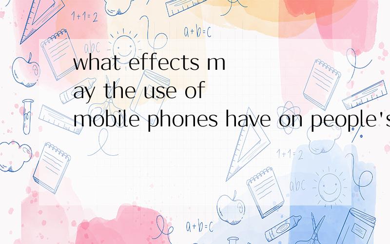 what effects may the use of mobile phones have on people's l