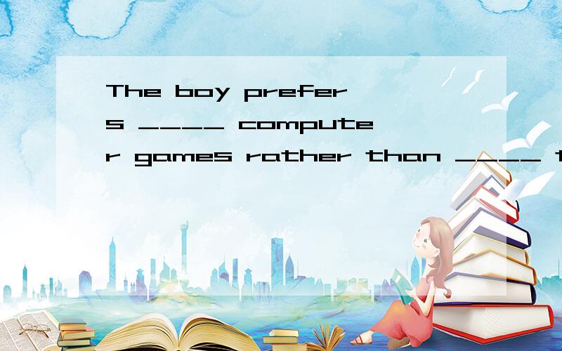 The boy prefers ____ computer games rather than ____ the roo