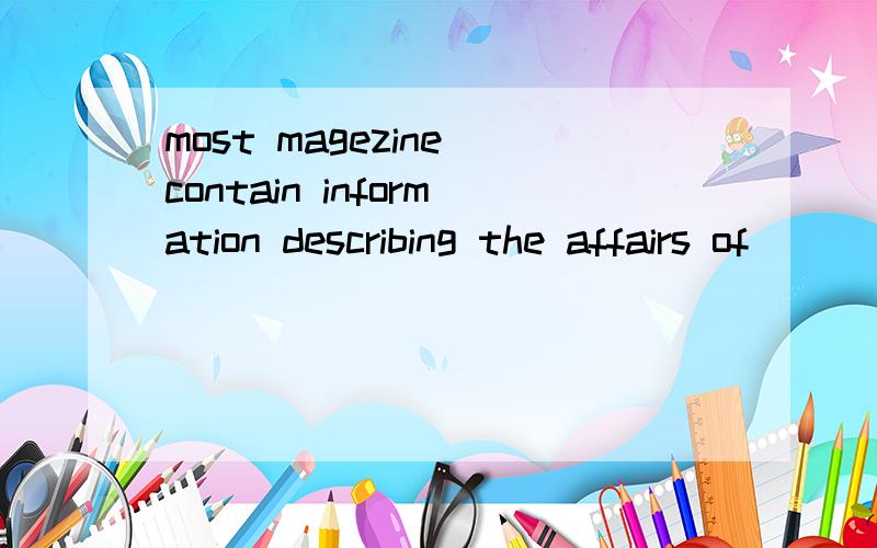 most magezine contain information describing the affairs of